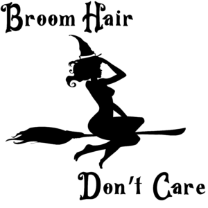 Witch Riding Broom with text saying Broom Hair Dont Care