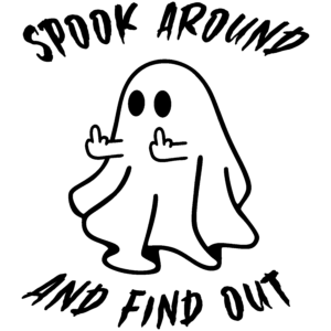 Ghost flying two middle fingers, text saying Spook Around and Find Out
