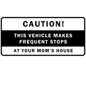 Caution This Vehicle Makes Frequent Stops At Your Mom's House sticker