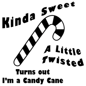 Kinda Sweet A Little Twisted Turns Out I'm a Candy Cane sticker
